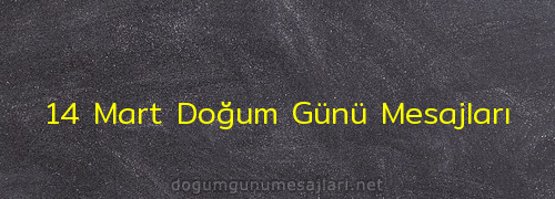 14 Mart Doğum Günü Mesajları